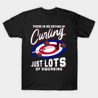 There Is No Crying In Curling Just Lots Of Swearing T-Shirt